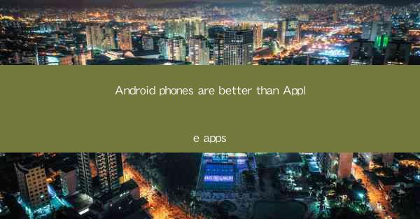 Android phones are better than Apple apps