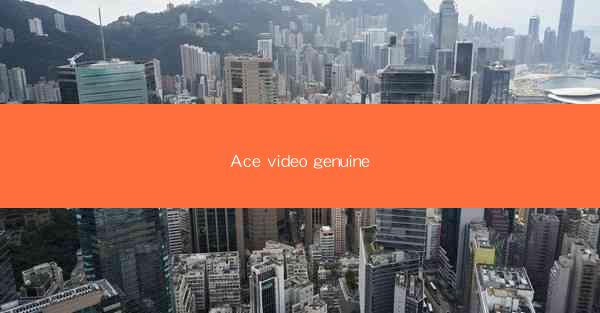 Ace video genuine