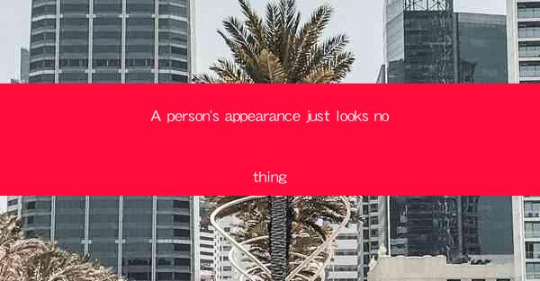 A person's appearance just looks nothing