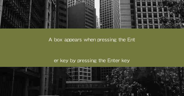 A box appears when pressing the Enter key by pressing the En