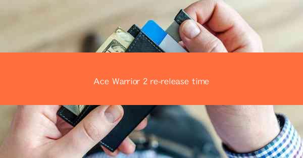 Ace Warrior 2 re-release time