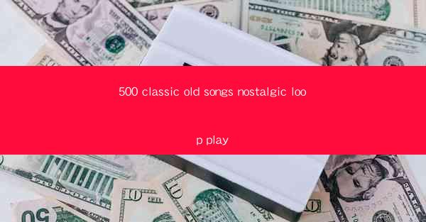 500 classic old songs nostalgic loop play