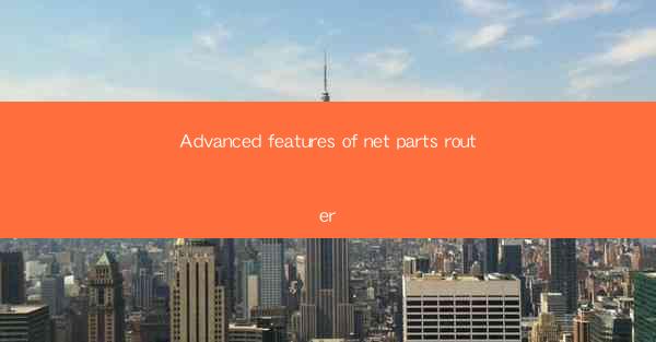 Advanced features of net parts router