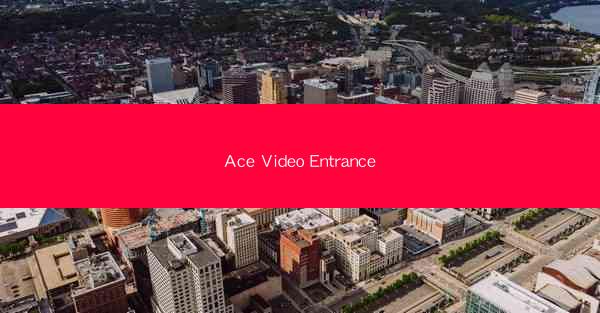 Ace Video Entrance