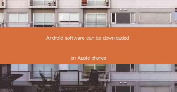 Android software can be downloaded on Apple phones