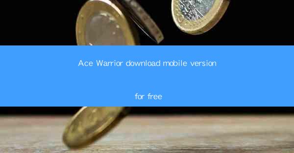 Ace Warrior download mobile version for free