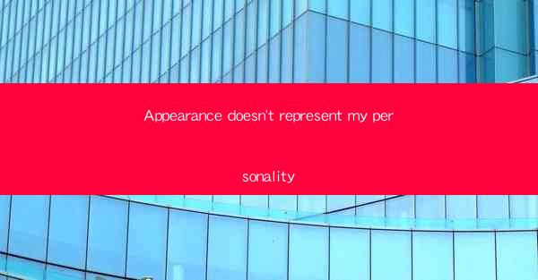 Appearance doesn't represent my personality