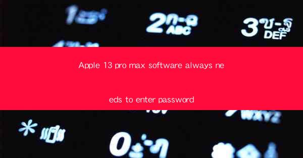 Apple 13 pro max software always needs to enter password