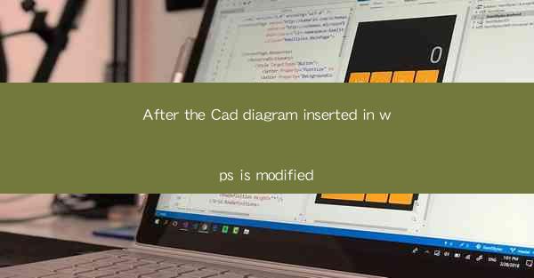 After the Cad diagram inserted in wps is modified