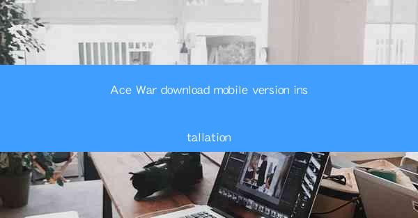 Ace War download mobile version installation
