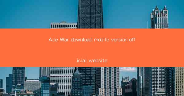 Ace War download mobile version official website