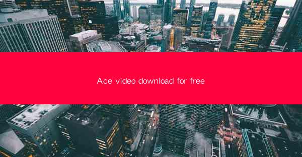 Ace video download for free
