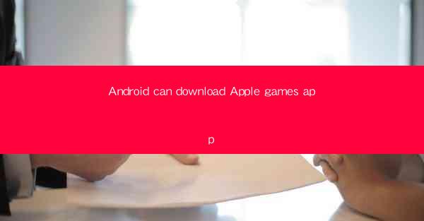 Android can download Apple games app