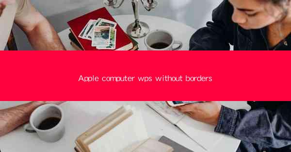 Apple computer wps without borders