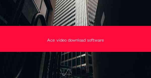 Ace video download software