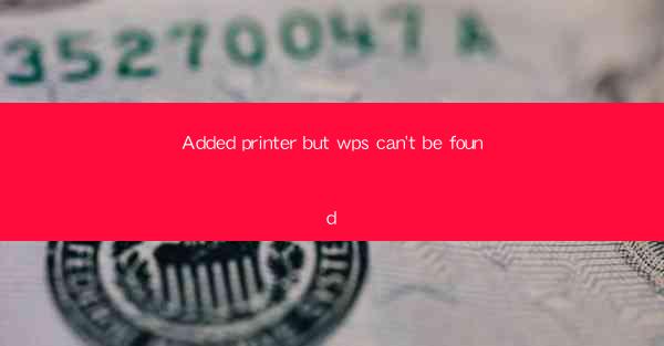 Added printer but wps can't be found
