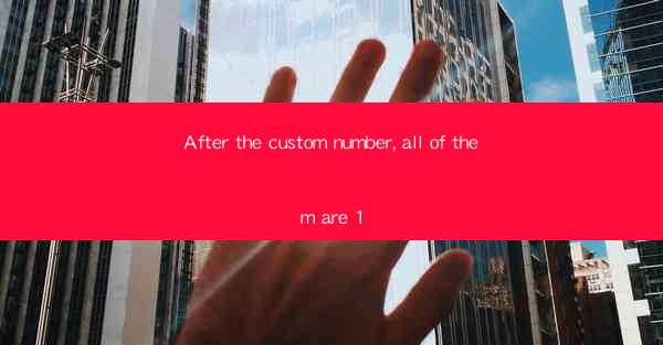 After the custom number, all of them are 1