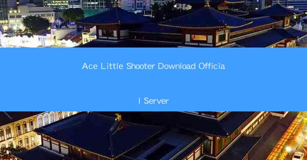 Ace Little Shooter Download Official Server