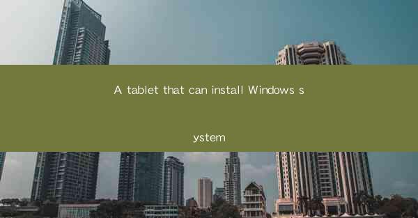 A tablet that can install Windows system