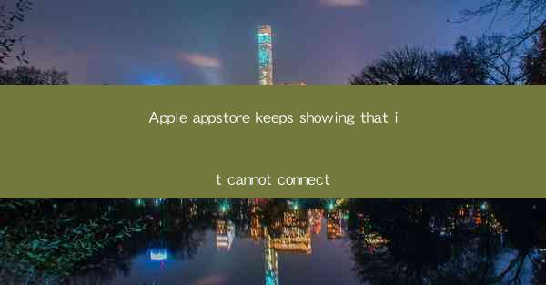 Apple appstore keeps showing that it cannot connect
