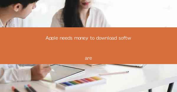 Apple needs money to download software