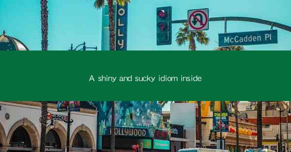 A shiny and sucky idiom inside