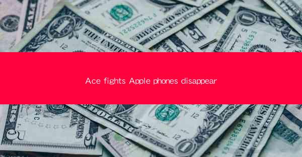 Ace fights Apple phones disappear