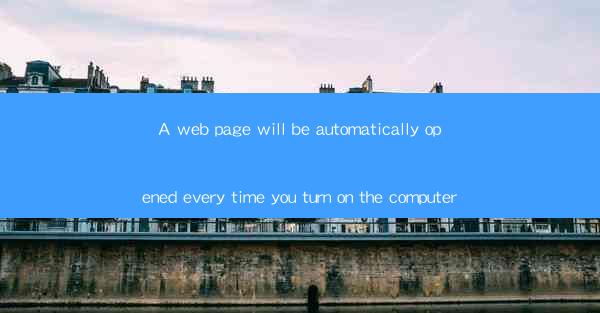 A web page will be automatically opened every time you turn