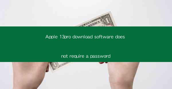 Apple 13pro download software does not require a password