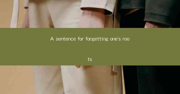 A sentence for forgetting one's roots