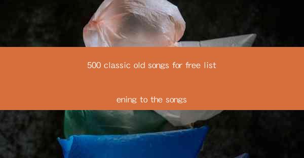 500 classic old songs for free listening to the songs