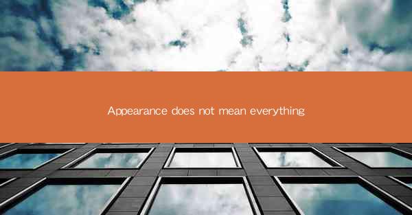 Appearance does not mean everything