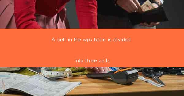 A cell in the wps table is divided into three cells