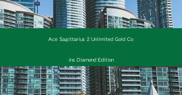 Ace Sagittarius 2 Unlimited Gold Coins Diamond Edition