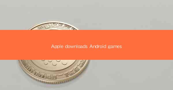 Apple downloads Android games