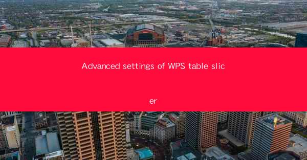 Advanced settings of WPS table slicer