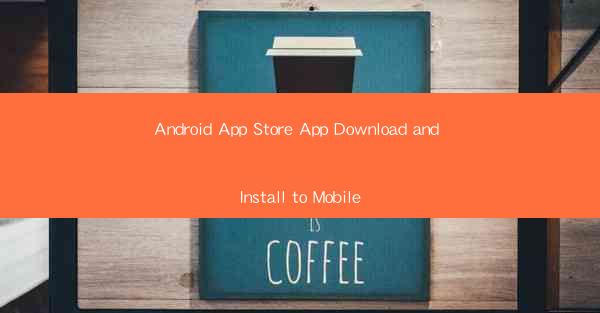 Android App Store App Download and Install to Mobile