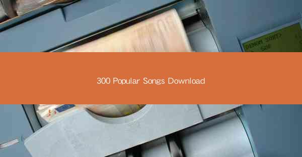 300 Popular Songs Download