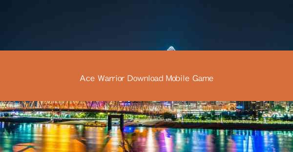 Ace Warrior Download Mobile Game