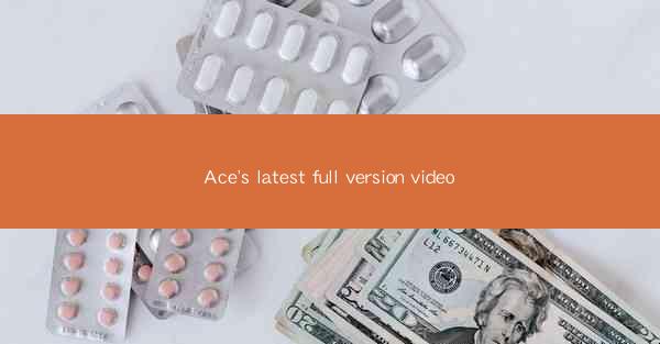 Ace's latest full version video