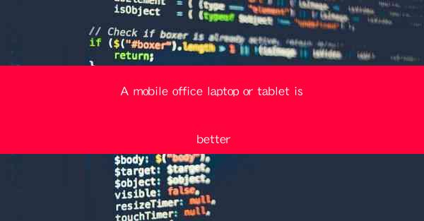 A mobile office laptop or tablet is better