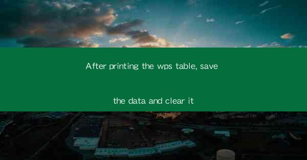 After printing the wps table, save the data and clear it