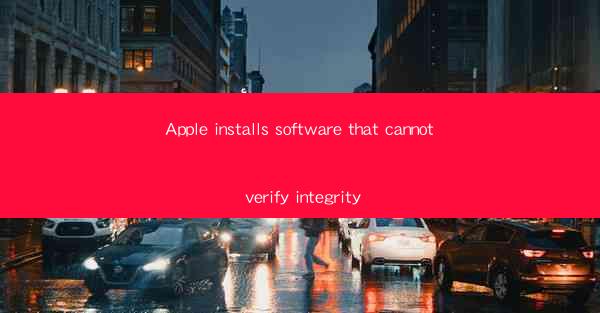 Apple installs software that cannot verify integrity