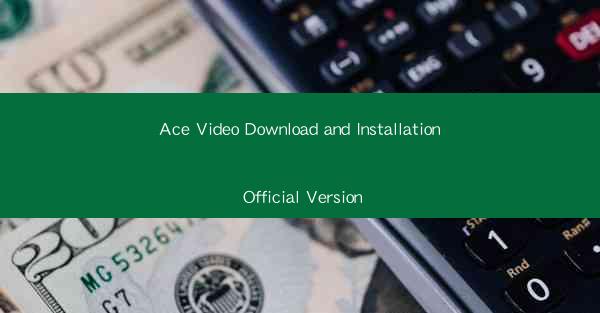 Ace Video Download and Installation Official Version
