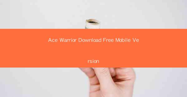 Ace Warrior Download Free Mobile Version