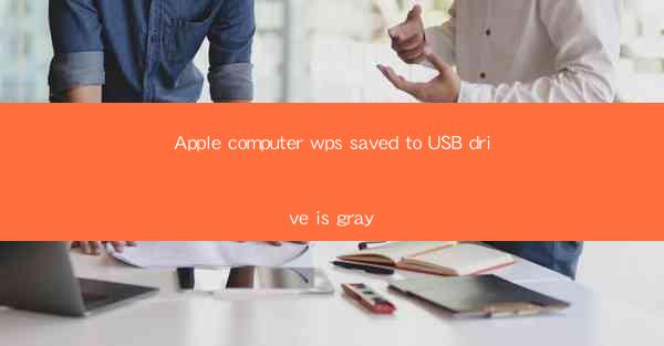 Apple computer wps saved to USB drive is gray