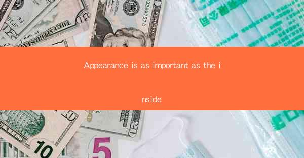 Appearance is as important as the inside