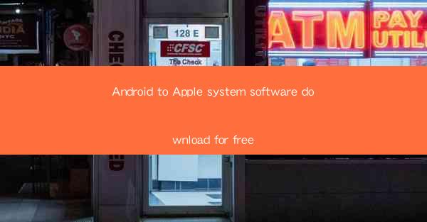 Android to Apple system software download for free