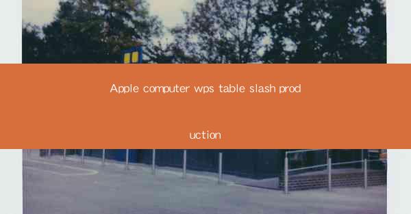 Apple computer wps table slash production
