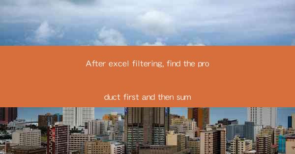 After excel filtering, find the product first and then sum